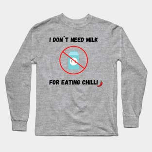 I Don´t Need Milk For Eating Chilli Long Sleeve T-Shirt